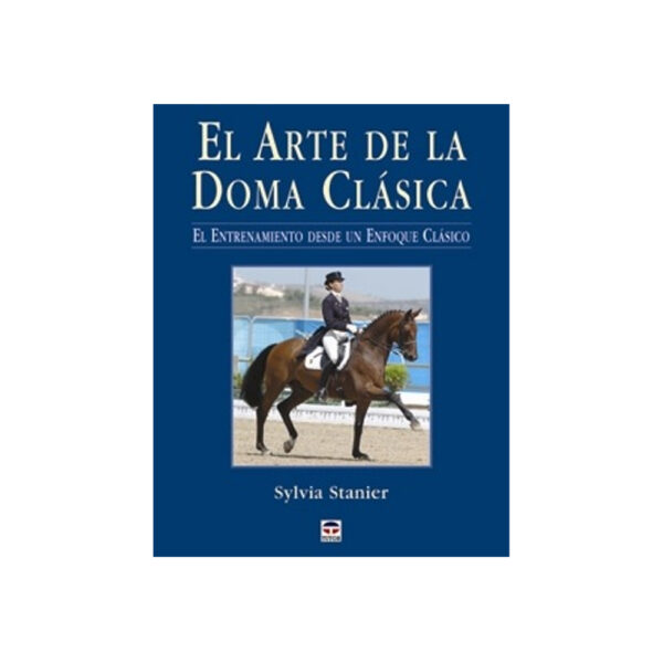 Libro "El arte de la doma clásica. El entrenamiento desde un enfoque clásico" de Sylvia Stainer